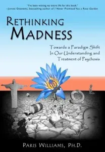 Rethinking Madness: Towards a Paradigm Shift in Our Understanding and Treatment of Psychosis (Williams Paris)(Paperback)