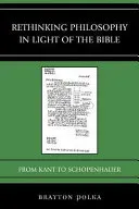 Rethinking Philosophy in Light of the Bible: From Kant to Schopenhauer (Polka Brayton)(Paperback)
