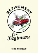 Retirement for Beginners (Whichelow Clive)(Pevná vazba)