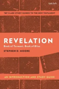 Revelation: An Introduction and Study Guide: Book of Torment, Book of Bliss (Moore Stephen D.)(Paperback)