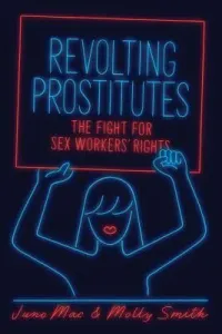 Revolting Prostitutes: The Fight for Sex Workers' Rights (Mac Juno)(Paperback)