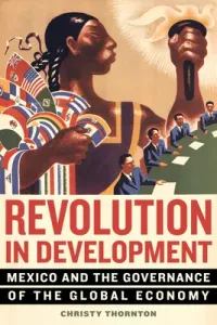 Revolution in Development: Mexico and the Governance of the Global Economy (Thornton Christy)(Paperback)