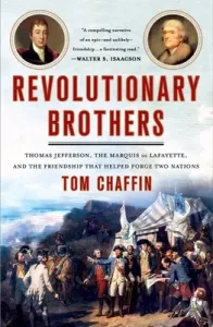 Revolutionary Brothers: Thomas Jefferson, the Marquis de Lafayette, and the Friendship That Helped Forge Two Nations (Chaffin Tom)(Paperback)