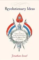 Revolutionary Ideas: An Intellectual History of the French Revolution from the Rights of Man to Robespierre (Israel Jonathan)(Paperback)