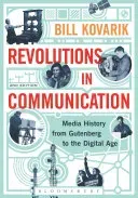 Revolutions in Communication: Media History from Gutenberg to the Digital Age (Kovarik Bill)(Paperback)