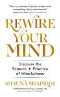 Rewire Your Mind - Discover the science and practice of mindfulness (Shapiro Dr Shauna)(Paperback / softback)
