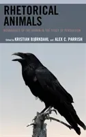 Rhetorical Animals: Boundaries of the Human in the Study of Persuasion (Bjrkdahl Kristian)(Paperback)