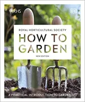 RHS How to Garden New Edition - A Practical Introduction to Gardening (DK)(Pevná vazba)
