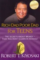 Rich Dad Poor Dad for Teens: The Secrets about Money--That You Don't Learn in School! (Kiyosaki Robert T.)(Paperback)