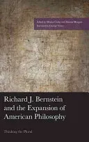 Richard J. Bernstein and the Expansion of American Philosophy: Thinking the Plural (Morgan Marcia)(Pevná vazba)