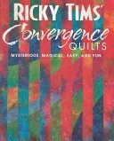 Ricky Tims' Convergence Quilts: Mysterious, Magical, Easy, and Fun (Tims Ricky)(Paperback)