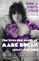 Ride a White Swan - The Lives and Death of Marc Bolan (Jones Lesley-Ann)(Paperback / softback)