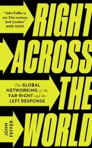 Right Across the World: The Global Networking of the Far-Right and the Left Response (Feffer John)(Paperback)