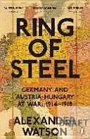 Ring of Steel - Germany and Austria-Hungary at War, 1914-1918 (Watson Alexander)(Paperback / softback)