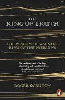 Ring of Truth - The Wisdom of Wagner's Ring of the Nibelung (Scruton Roger)(Paperback / softback)