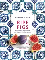 Ripe Figs - Recipes and Stories from the Eastern Mediterranean (Khan Yasmin)(Pevná vazba)