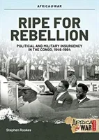 Ripe for Rebellion: Insurgency and Covert War in the Congo, 1960-1965 (Rookes Stephen)(Paperback)