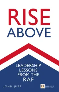 Rise Above: Leadership Lessons from the RAF (Jupp John)(Paperback)
