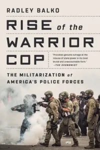 Rise of the Warrior Cop: The Militarization of America's Police Forces (Balko Radley)(Paperback)