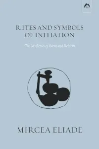 Rites and Symbols of Initiation: The Mysteries of Birth and Rebirth (Meade Michael)(Paperback)