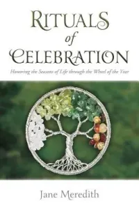 Rituals of Celebration: Honoring the Seasons of Life Through the Wheel of the Year (Meredith Jane)(Paperback)