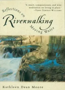 Riverwalking: Reflections on Moving Water (Moore Kathleen Dean)(Paperback)