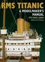 RMS Titantic: A Modelmaker's Manual (Davies-Garner Peter)(Paperback)