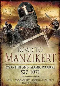 Road to Manzikert: Byzantine and Islamic Warfare, 527-1071 (Cairns John)(Paperback)