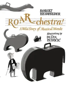 Roar-Chestra!: A Wild Story of Musical Words (Heidbreder Robert)(Pevná vazba)