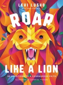 Roar Like a Lion: 90 Devotions to a Courageous Faith (Lusko Levi)(Pevná vazba)