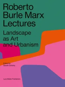 Roberto Burle Marx Lectures: Landscape as Art and Urbanism (Doherty Gareth)(Paperback)
