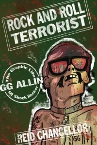Rock and Roll Terrorist: The Graphic Life of Shock Rocker Gg Allin (Chancellor Reid)(Paperback)