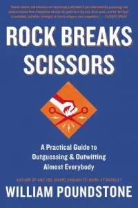 Rock Breaks Scissors: A Practical Guide to Outguessing and Outwitting Almost Everybody (Poundstone William)(Paperback)