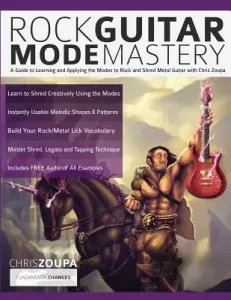 Rock Guitar Mode Mastery: A Guide to Learning and Applying the Modes to Rock and Shred Metal Guitar with Chris Zoupa (Zoupa Chris)(Paperback)