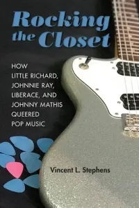 Rocking the Closet: How Little Richard, Johnnie Ray, Liberace, and Johnny Mathis Queered Pop Music (Stephens Vincent L.)(Pevná vazba)