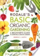 Rodale's Basic Organic Gardening: A Beginner's Guide to Starting a Healthy Garden (Martin Deborah L.)(Paperback)