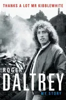 Roger Daltrey: Thanks a lot Mr Kibblewhite, The Sunday Times Bestseller - My Story (Daltrey Roger)(Paperback / softback)