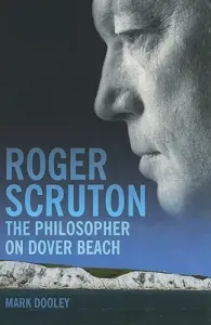 Roger Scruton: The Philosopher on Dover Beach (Dooley Mark)(Pevná vazba)