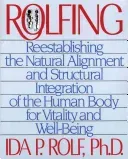 Rolfing: Reestablishing the Natural Alignment and Structural Integration of the Human Body for Vitality and Well-Being (Rolf Ida P.)(Paperback)