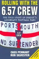 Rolling with the 6.57 Crew - The True Story of Pompey's Legendary Football Fans (Pennant Cass)(Paperback / softback)