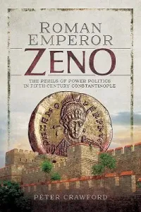 Roman Emperor Zeno: The Perils of Power Politics in Fifth-Century Constantinople (Crawford Peter)(Pevná vazba)