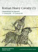 Roman Heavy Cavalry (1): Cataphractarii & Clibanarii, 1st Century Bc-5th Century Ad (D'Amato Raffaele)(Paperback)