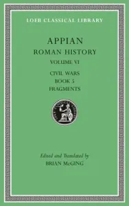 Roman History, Volume VI: Civil Wars, Book 5. Fragments (Appian)(Pevná vazba)