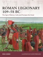 Roman Legionary 109-58 BC: The Age of Marius, Sulla and Pompey the Great (Cowan Ross)(Paperback)