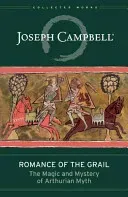 Romance of the Grail: The Magic and Mystery of Arthurian Myth (Campbell Joseph)(Pevná vazba)
