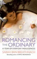 Romancing the Ordinary - A Year of Everyday Indulgences (Ban Breathnach Sarah)(Paperback / softback)