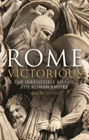 Rome Victorious: The Irresistible Rise of the Roman Empire (Hoyos Dexter)(Pevná vazba)