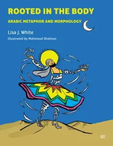 Rooted in the Body: Arabic Metaphor and Morphology (White Lisa J.)(Pevná vazba)