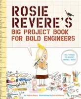 Rosie Revere's Big Project Book for Bold Engineers (Beaty Andrea)(Paperback)