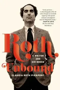 Roth Unbound: A Writer and His Books (Pierpont Claudia Roth)(Paperback)